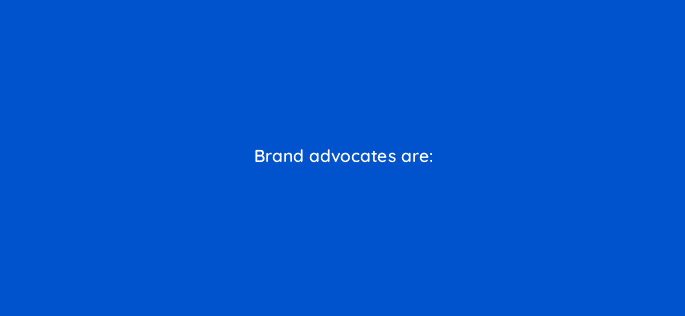 brand advocates are 16319