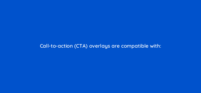 call to action cta overlays are compatible with 2561
