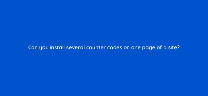 can you install several counter codes on one page of a site 11947