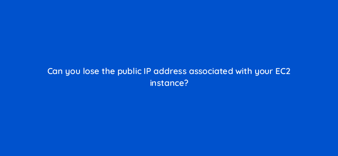 can you lose the public ip address associated with your ec2 instance 48334