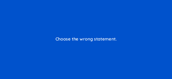 choose the wrong statement 786