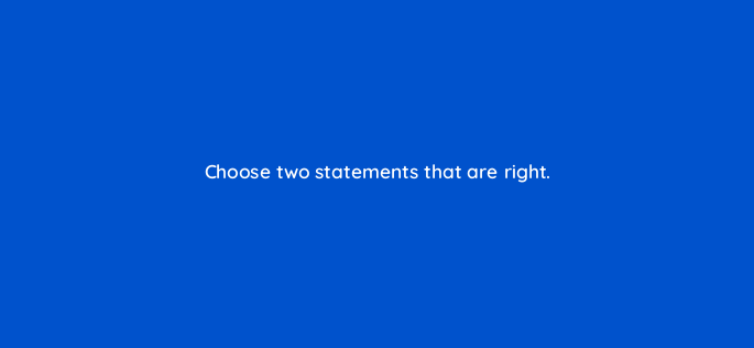 choose two statements that are right 805