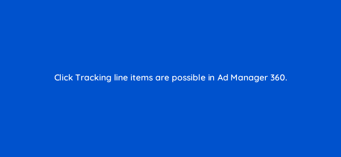 click tracking line items are possible in ad manager 360 15103