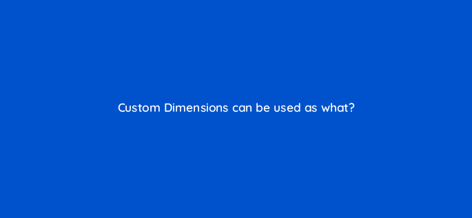 custom dimensions can be used as what 1504