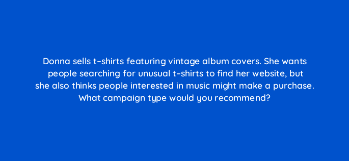 donna sells t shirts featuring vintage album covers she wants people searching for unusual t shirts to find her website but she also thinks people interested in music might make a pu 400