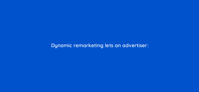 dynamic remarketing lets an advertiser 1146