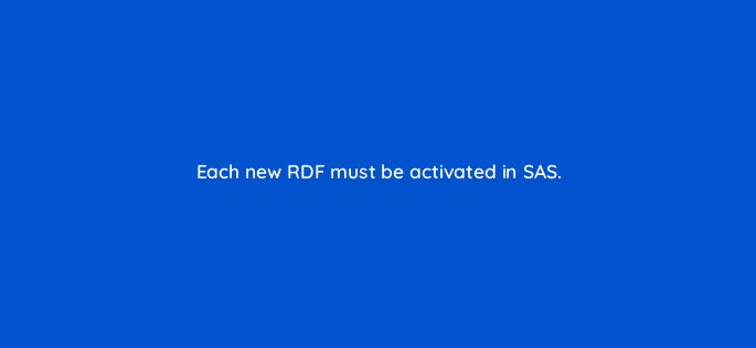 each new rdf must be activated in sas 94667