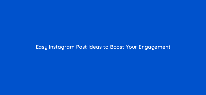 easy instagram post ideas to boost your engagement 66866