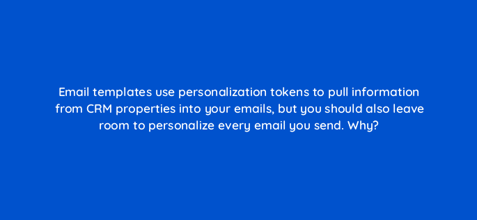 email templates use personalization tokens to pull information from crm properties into your emails but you should also leave room to personalize every email you send why 23142