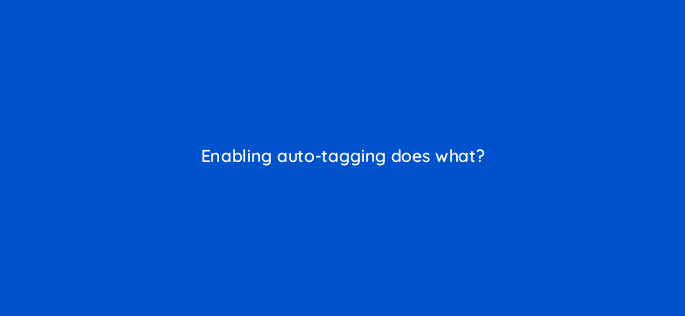 enabling auto tagging does what 8160