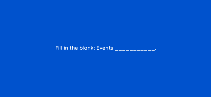 fill in the blank events 34158