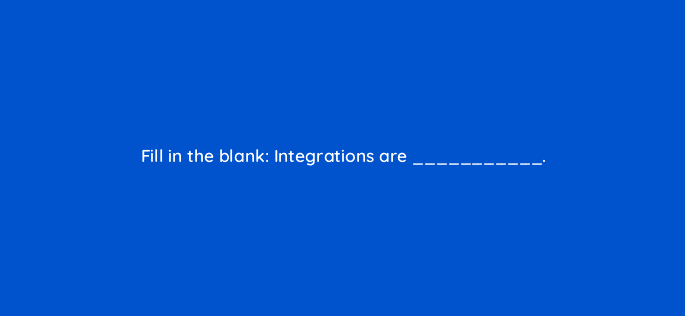 fill in the blank integrations are 33964