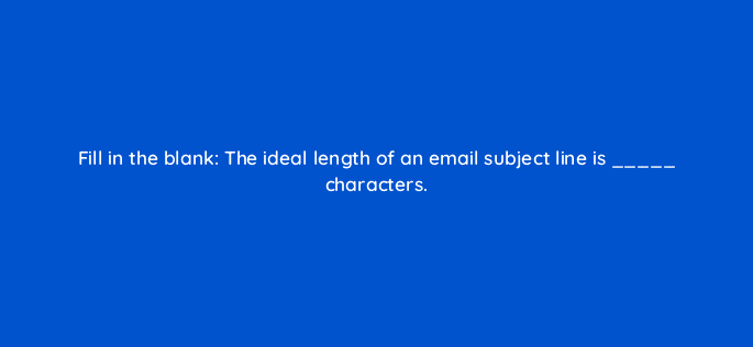 fill in the blank the ideal length of an email subject line is characters 45063