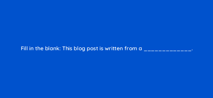 fill in the blank this blog post is written from a 4035