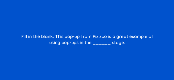 fill in the blank this pop up from pixizoo is a great example of using pop ups in the stage 79554