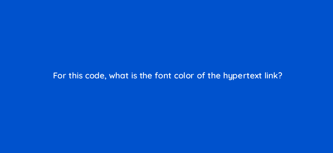 for this code what is the font color of the hypertext link 77086