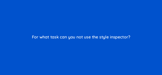 for what task can you not use the style inspector 116975