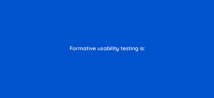 formative usability testing is 27968