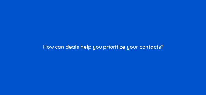 how can deals help you prioritize your contacts 4856