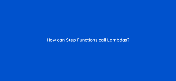 how can step functions call lambdas 76752