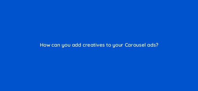 how can you add creatives to your carousel ads 115159