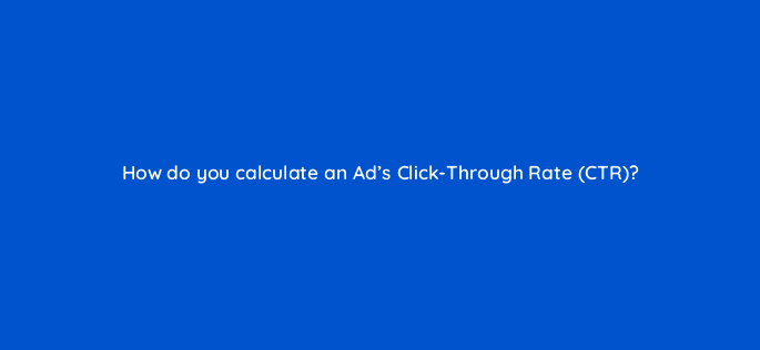how do you calculate an ads click through rate ctr 10641