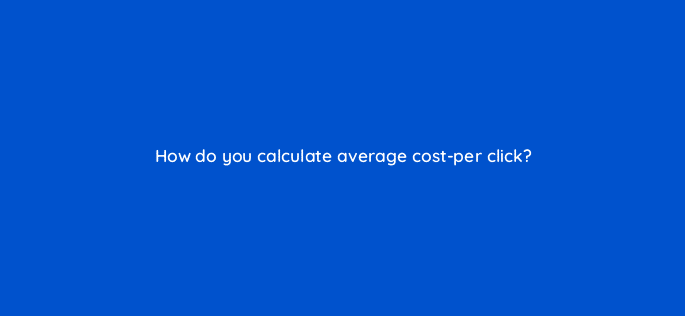 how do you calculate average cost per click 115693