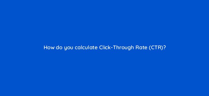 how do you calculate click through rate ctr 123111