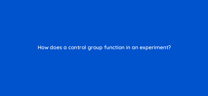 how does a control group function in an