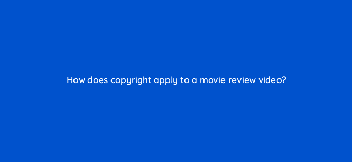 how does copyright apply to a movie review video 9163