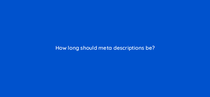 how long should meta descriptions be 110627