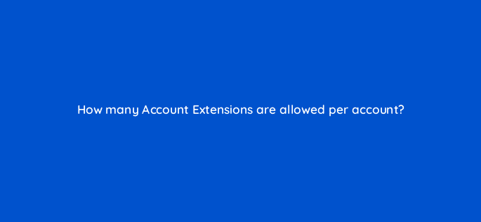 how many account extensions are allowed per account 117223