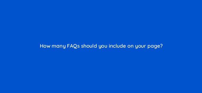 how many faqs should you include on your page 97133