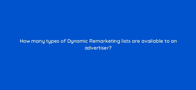how many types of dynamic remarketing lists are available to an advertiser 80268