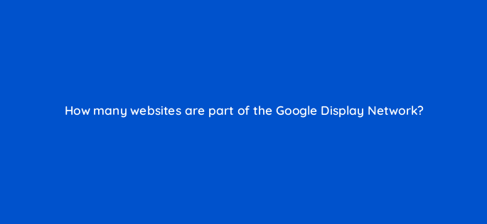 how many websites are part of the google display network 1170
