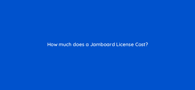 how much does a jamboard license cost 10661