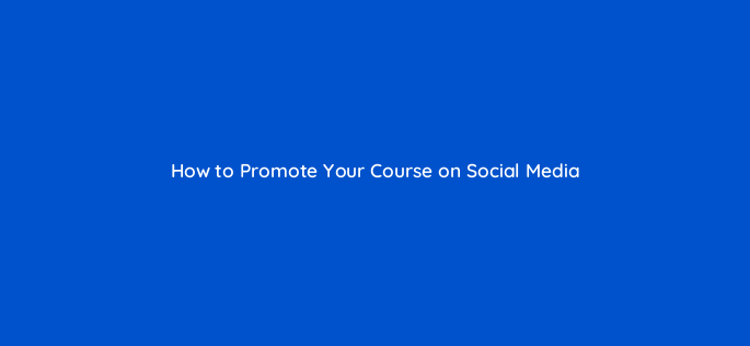 how to promote your course on social media 68262