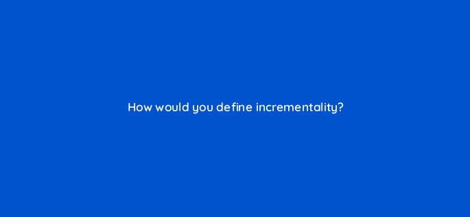 how would you define incrementality 98864