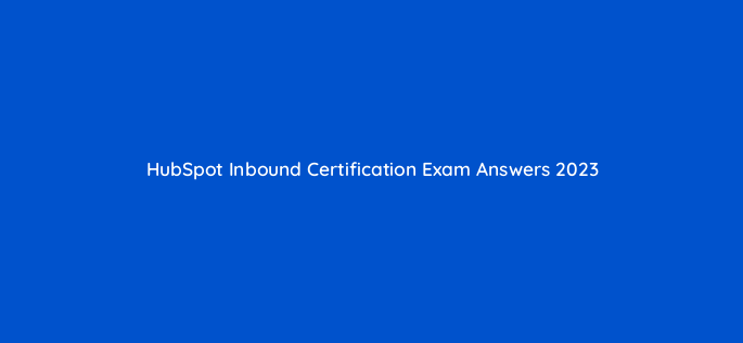 hubspot inbound certification exam answers 2023 5922