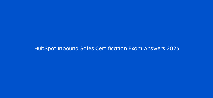 hubspot inbound sales certification exam answers 2023 5934