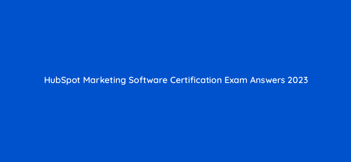 hubspot marketing software certification exam answers 2023 5940