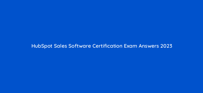 hubspot sales software certification exam answers 2023 5924