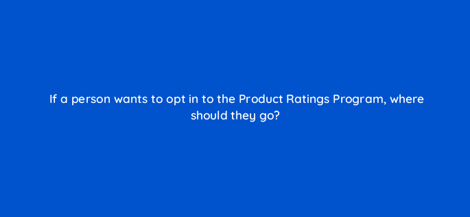 if a person wants to opt in to the product ratings program where should they go 78621