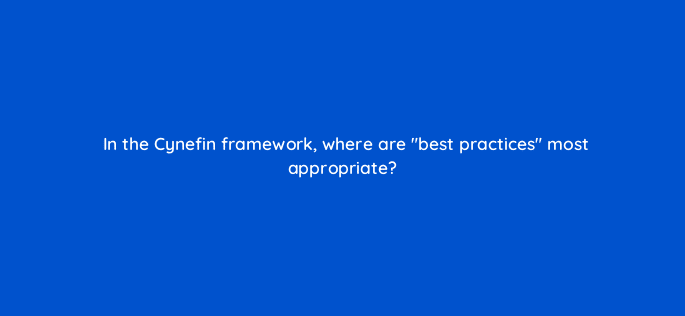 in the cynefin framework where are best practices most appropriate 76595