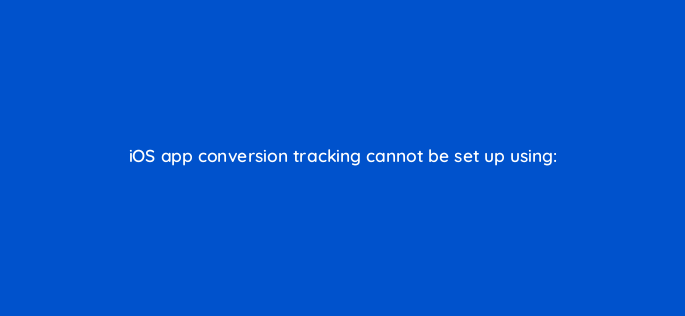 ios app conversion tracking cannot be set up using 1943
