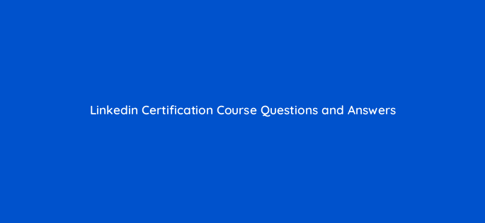 linkedin certification course questions and answers 58623