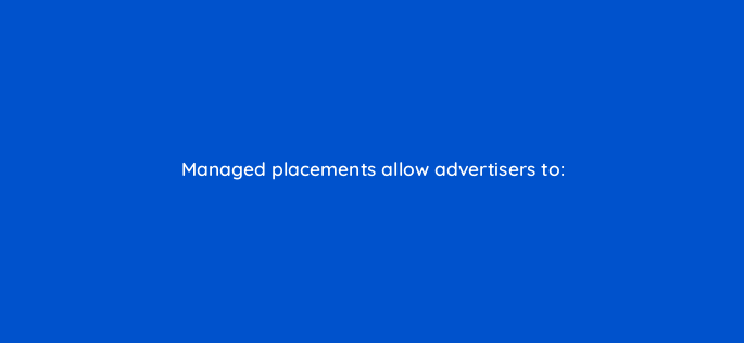 managed placements allow advertisers to 1320
