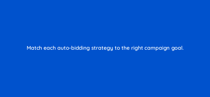 match each auto bidding strategy to the right campaign goal 31326