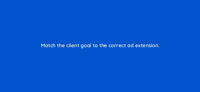 match the client goal to the correct ad
