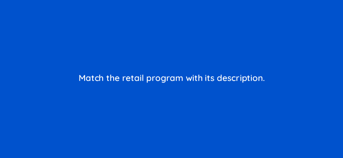 match the retail program with its description 36137